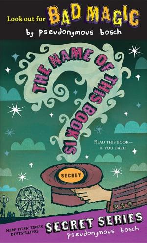 Cover image for The Name of this Book Is Secret by Pseudonymous Bosch.