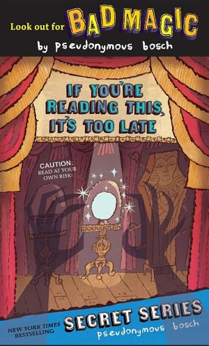 Cover image for If You're Reading This, It's Too Late by Pseudonymous Bosch.