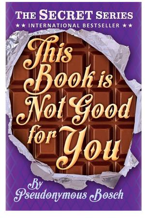 Cover image for This Book Is Not Good For You by Pseudonymous Bosch.