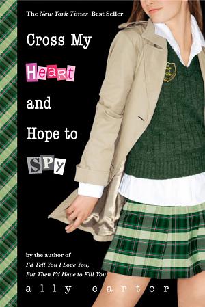 Cover image for Cross My Heart and Hope to Spy by Ally Carter.