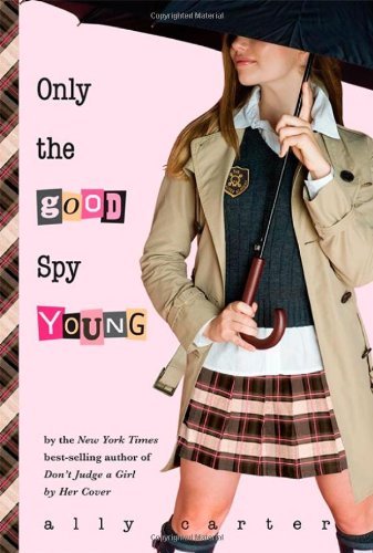 Cover image for Only the Good Spy Young by Ally Carter.