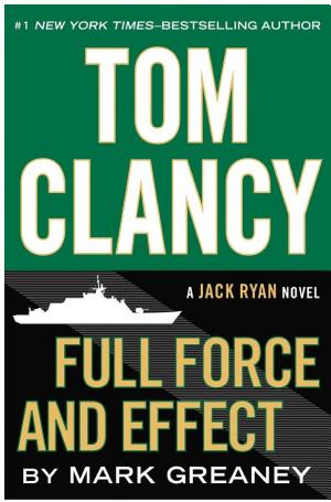 Cover image for Tom Clancy Full Force and Effect by Mark Greaney.