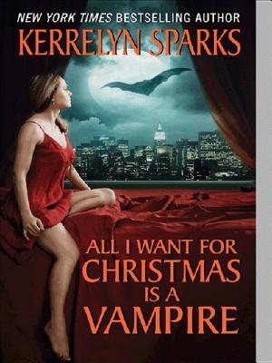 Cover image for All I Want for Christmas Is a Vampire by Kerrelyn Sparks.