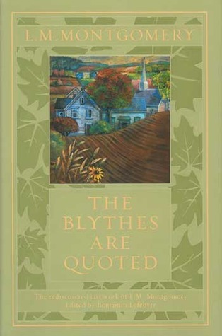 Cover image for The Blythes Are Quoted by L. M. Montgomery.