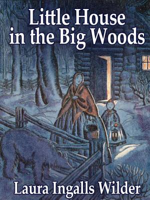 Cover image for Little House in the Big Woods by Laura Ingalls Wilder.