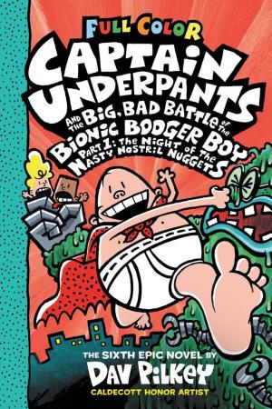 Cover image for Captain Underpants and the Big, Bad Battle of the Bionic Booger Boy, Part 1: The Night of the Nasty Nostril Nuggets: Color Edition (Captain Underpants #6) by Dav Pilkey.