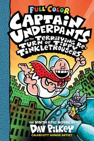 Cover image for Captain Underpants and the Terrifying Return of Tippy Tinkletrousers: Color Edition (Captain Underpants #9) by Dav Pilkey.