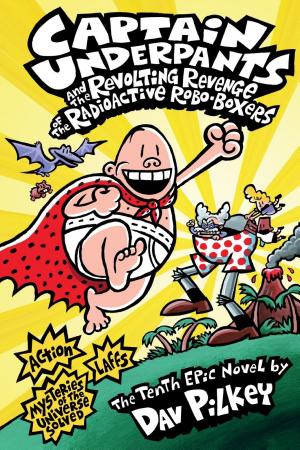 Cover image for Captain Underpants and the Revolting Revenge of the Radioactive Robo-Boxers (Captain Underpants #10) by Dav Pilkey.