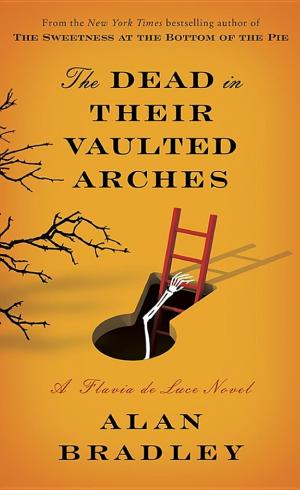 Cover image for The Dead in Their Vaulted Arches by Alan Bradley.