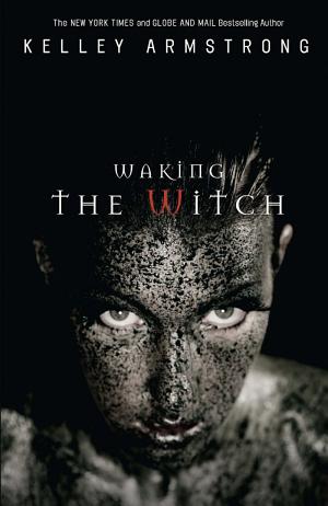 Cover image for Waking the Witch by Kelley Armstrong.