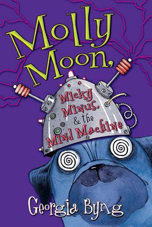 Cover image for Molly Moon, Micky Minus, & the Mind Machine by Georgia Byng.